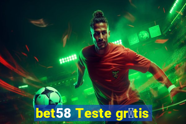 bet58 Teste gr谩tis